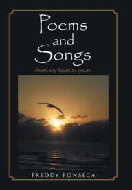 Title: Poems and Songs: From My Heart to Yours, Author: Freddy Fonseca