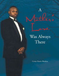 Title: A Mother's Love Was Always There, Author: Cerise Harris-Watkins