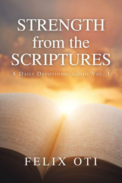 Strength from the Scriptures: A Daily Devotional Guide Vol. I
