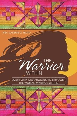 the Warrior Within: Over Forty Devotionals to Empower Woman Within