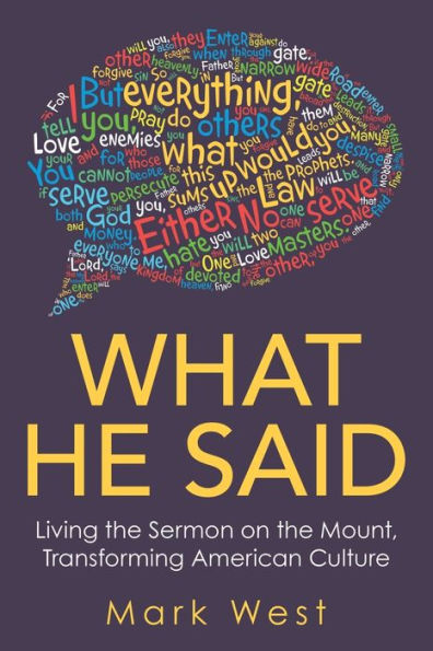 What He Said: Living the Sermon on Mount, Transforming American Culture