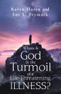 Where Is God in the Turmoil of a Life-Threatening Illness?