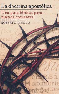 Title: La Doctrina Apostólica: Una Guía Bíblica Para Nuevos Creyentes, Author: Roberto Tinoco