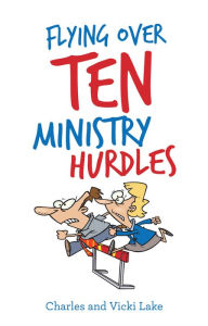 Title: Flying over Ten Ministry Hurdles, Author: Charles Lake