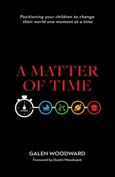 A Matter of Time: Positioning Your Children to Change Their World One Moment at a Time