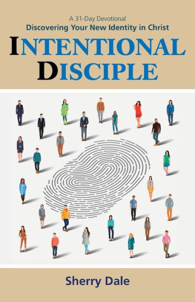 Intentional Disciple: Discovering Your New Identity Christ