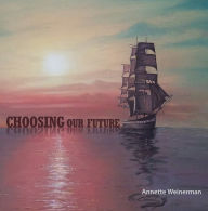 Title: Choosing Our Future, Author: Annette Weinerman