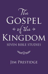 Title: The Gospel of the Kingdom: Seven Bible Studies, Author: Jim Prestidge