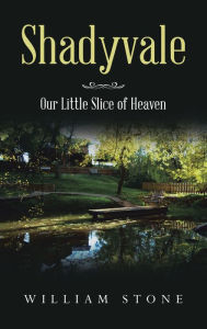 Title: Shadyvale: Our Little Slice of Heaven, Author: William Stone