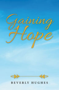 Title: Gaining Hope, Author: Beverly Hughes