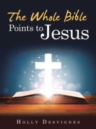 Title: The Whole Bible Points to Jesus, Author: Holly Desvignes