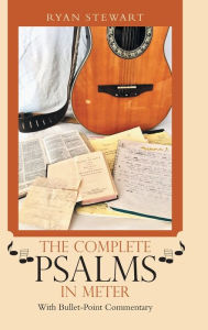 Title: The Complete Psalms in Meter: With Bullet-Point Commentary, Author: Ryan Stewart
