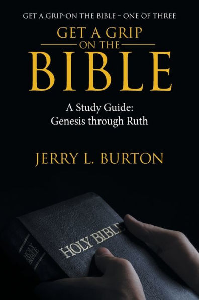 Get A Grip-On the Bible: Study Guide: Genesis Through Ruth