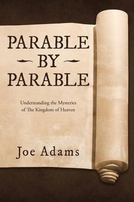Parable by Parable: Understanding the Mysteries of Kingdom Heaven