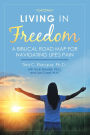 Living in Freedom: A Biblical Road Map for Navigating Life's Pain