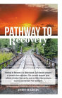 Pathway to Recovery: A Spiritually Based Program of Recovery