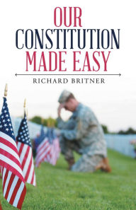 Title: Our Constitution Made Easy, Author: Richard Britner