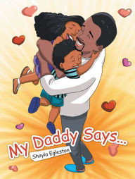 Title: My Daddy Says..., Author: Shayla Egleston