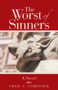 Title: The Worst of Sinners: A Novel, Author: Craig A. Comstock