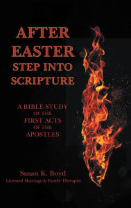Title: After Easter: Step into Scripture a Bible Study of the First Acts of the Apostles, Author: Susan K. Boyd