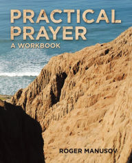 Title: Practical Prayer: A Workbook, Author: Roger Manusov