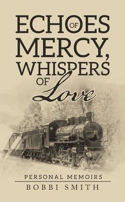 Echoes of Mercy, Whispers Love: Personal Memoirs