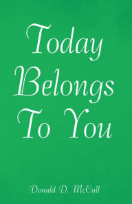 Title: Today Belongs to You, Author: Donald D. McCall