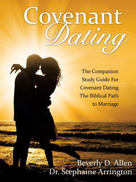 Title: Covenant Dating: The Companion Study Guide for Covenant Dating the Biblical Path to Marriage, Author: Beverly D. Allen