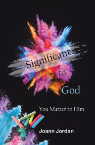 Title: Significant to God: You Matter to Him, Author: Joann Jordan
