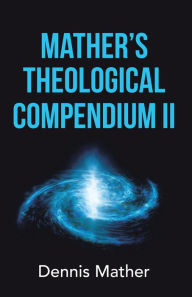 Title: Mather's Theological Compendium Ii, Author: Dennis Mather