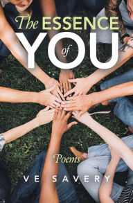 Title: The Essence of You: Poems, Author: V E Savery