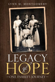 Title: Legacy of Hope: One Family's Journey, Author: Lynn M. Montgomery