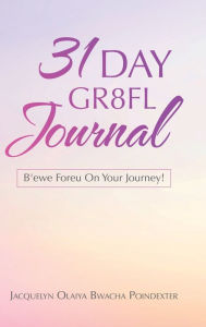 Title: 31 Day Gr8fl Journal: B'ewe Foreu on Your Journey!, Author: Jacquelyn Olaiya Bwacha Poindexter