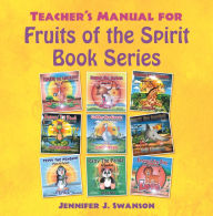Title: Teacher's Manual for Fruits of the Spirit Book Series, Author: Jennifer J. Swanson