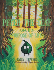 Title: Peter the Leaf and the Purpose of Life, Author: Ryley Heppner