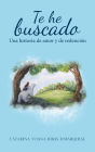 Te He Buscado: Una Historia De Amor Y De Redención