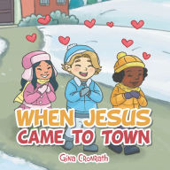 Title: When Jesus Came to Town, Author: Gina Cronrath