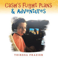 Title: Cash's Flight Plans & Adventures, Author: Toiresa Frazier