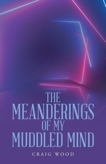 The Meanderings of My Muddled Mind by Craig Wood, Paperback | Barnes ...