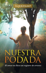 Title: Nuestra Podada: El Amor No Lleva Un Registro De Errores, Author: Torrdamp