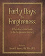 Forty Days to Forgiveness: A Christian's Field Guide to the Forgiveness Journey