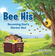 Title: Bee His: Becoming God's Worker Bee, Author: Gem Lieser