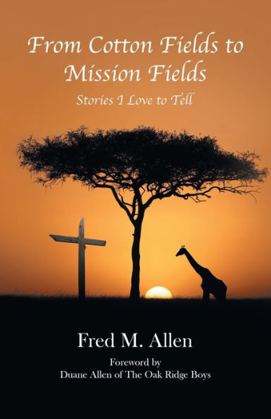 From Cotton Fields to Mission Fields: Stories I Love Tell