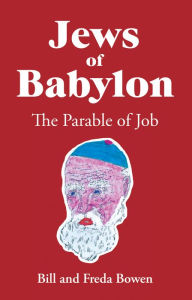 Title: Jews of Babylon: The Parable of Job, Author: Bill and Freda Bowen