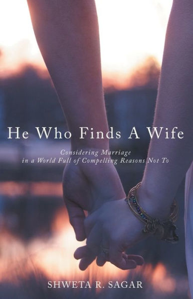He Who Finds a Wife: Considering Marriage World Full of Compelling Reasons Not To