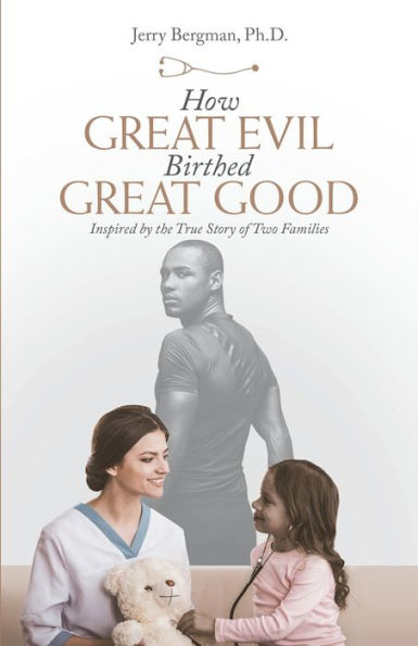 How Great Evil Birthed Good: Inspired by the True Story of Two Families