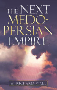 Title: The Next Medo-Persian Empire, Author: W. Richard Viall