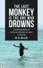 The Last Monkey Is the One Who Drowns: Autobiography of Antonio Manolo De León as Told to D. E. Ellis