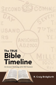 Title: The TRUE Bible Timeline: An Accurate Chronology of the Old Testament, Author: R. Craig Bridgforth