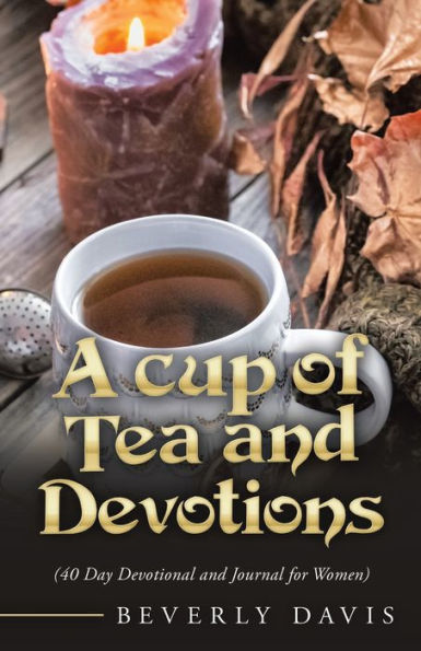 A Cup of Tea and Devotions: (40 Day Devotional Journal for Women)
